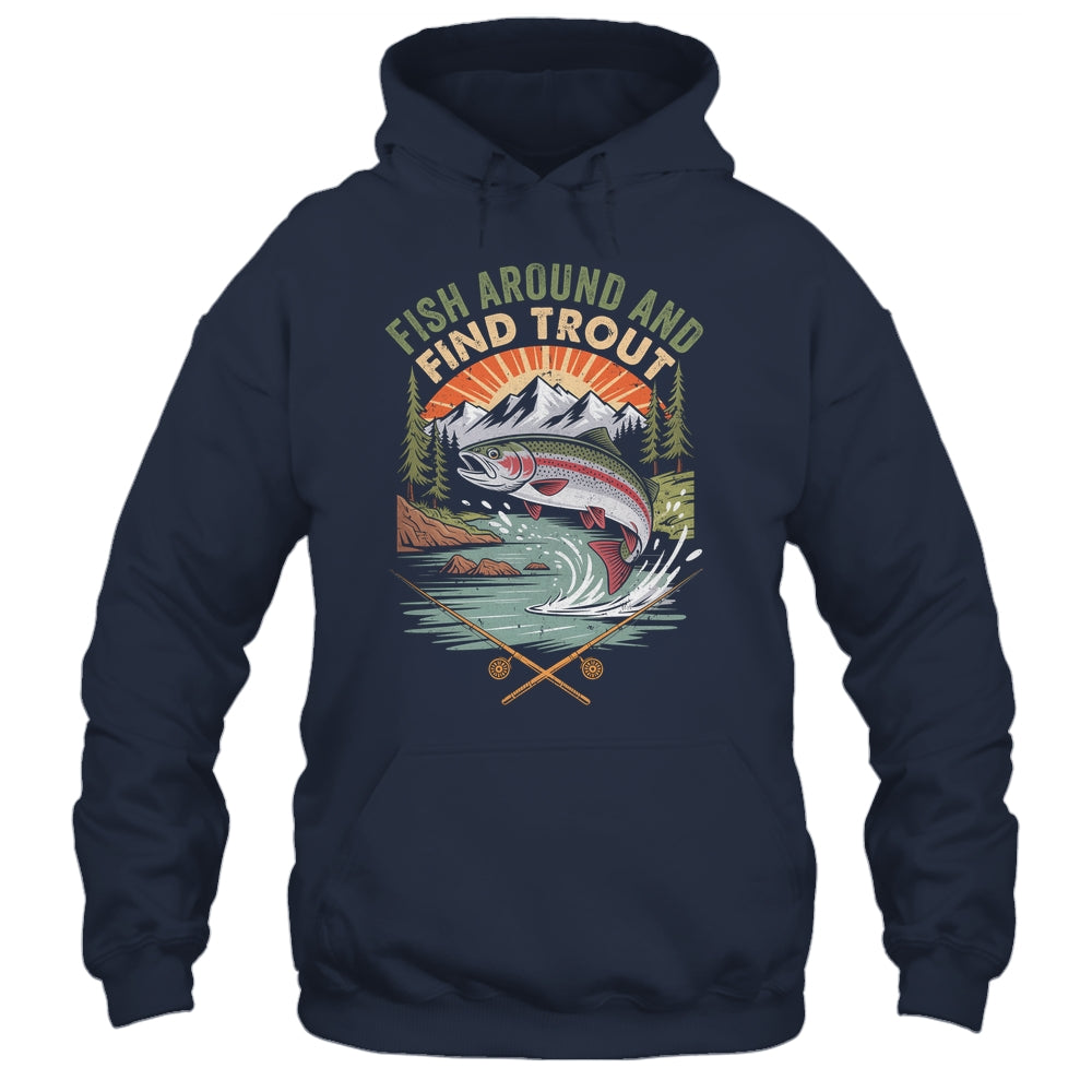 Funny Fishing Fish Around And Find Trout Women Men Fishermen Shirt & Hoodie | teecentury