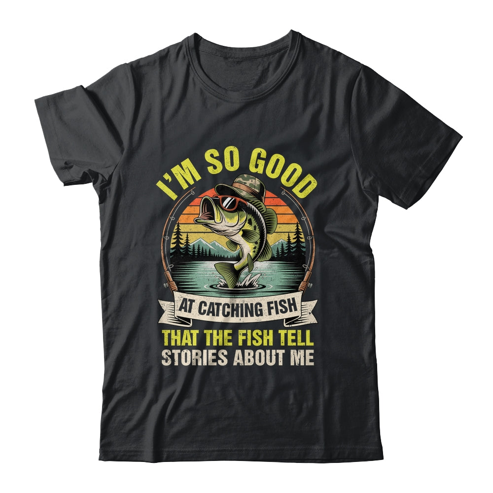 Funny Fishing Fisherman I'm So Good At Catching Fish Shirt & Hoodie | teecentury
