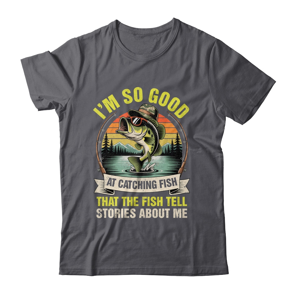 Funny Fishing Fisherman I'm So Good At Catching Fish Shirt & Hoodie | teecentury