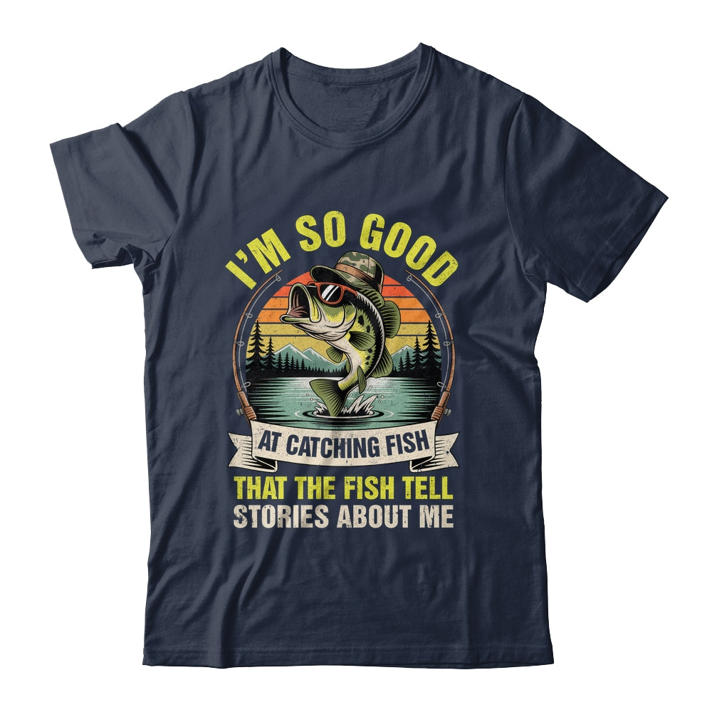 Funny Fishing Fisherman I'm So Good At Catching Fish Shirt & Hoodie | teecentury