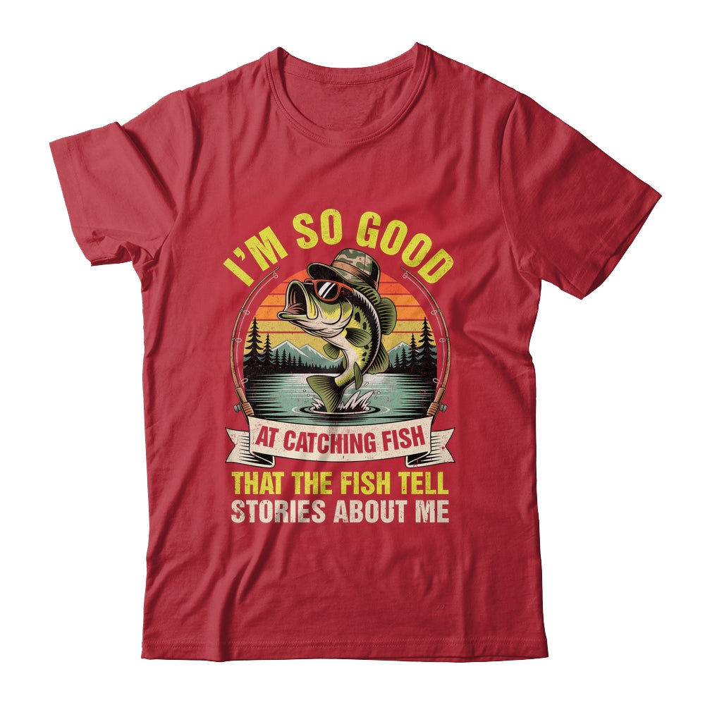 Funny Fishing Fisherman I'm So Good At Catching Fish Shirt & Hoodie | teecentury