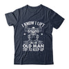 Funny For Gym I Know I Lift Like An Old Man Try To Keep Up Shirt & Hoodie | teecentury