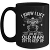 Funny For Gym I Know I Lift Like An Old Man Try To Keep Up Mug | teecentury