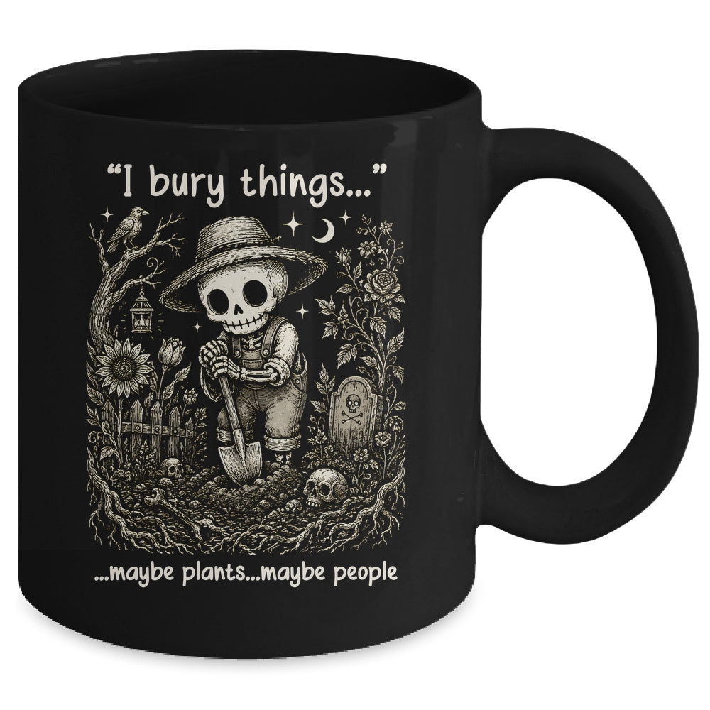 Funny Gardener I Bury Things Maybe Plants Maybe People Humor Mug | teecentury