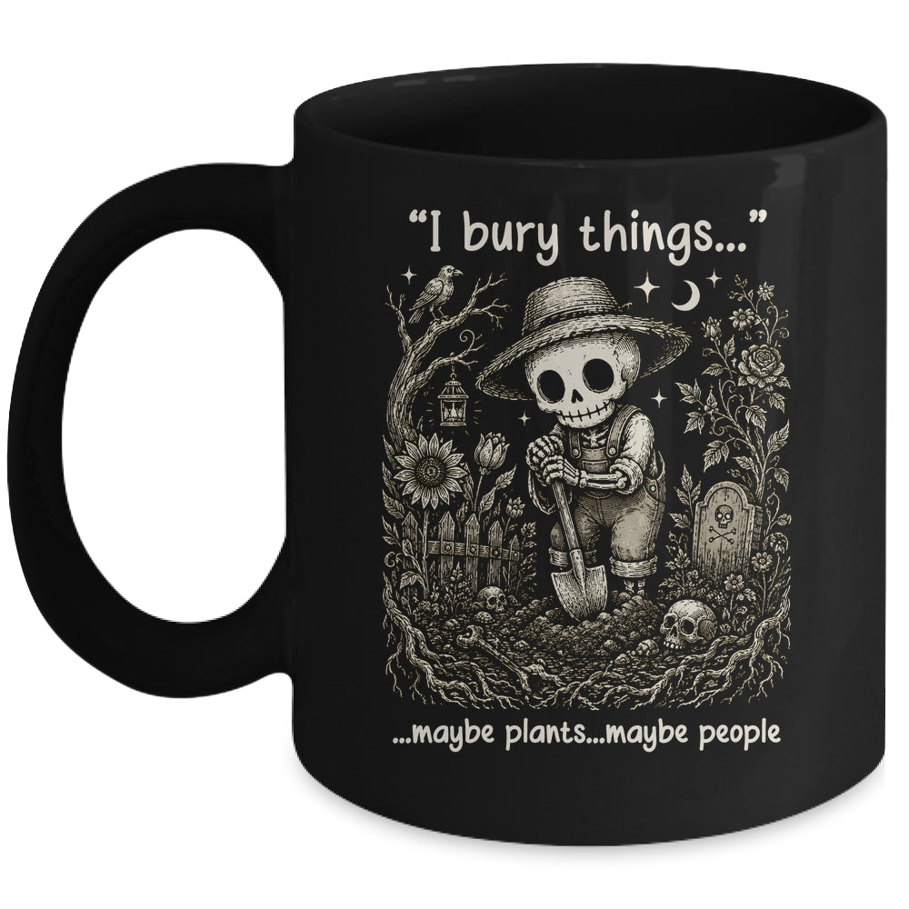 Funny Gardener I Bury Things Maybe Plants Maybe People Humor Mug | teecentury