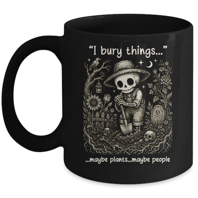 Funny Gardener I Bury Things Maybe Plants Maybe People Humor Mug | teecentury