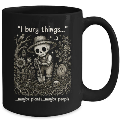 Funny Gardener I Bury Things Maybe Plants Maybe People Humor Mug | teecentury
