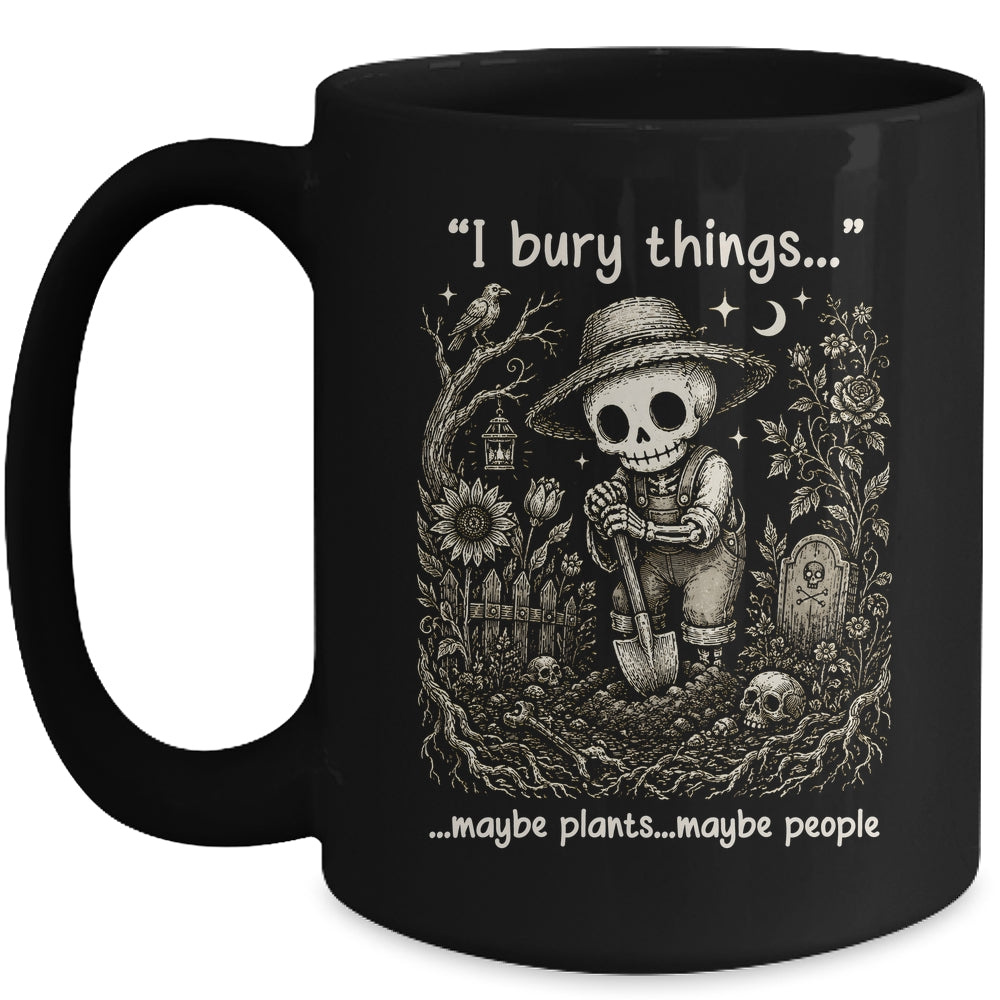 Funny Gardener I Bury Things Maybe Plants Maybe People Humor Mug | teecentury