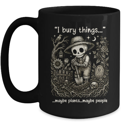 Funny Gardener I Bury Things Maybe Plants Maybe People Humor Mug | teecentury