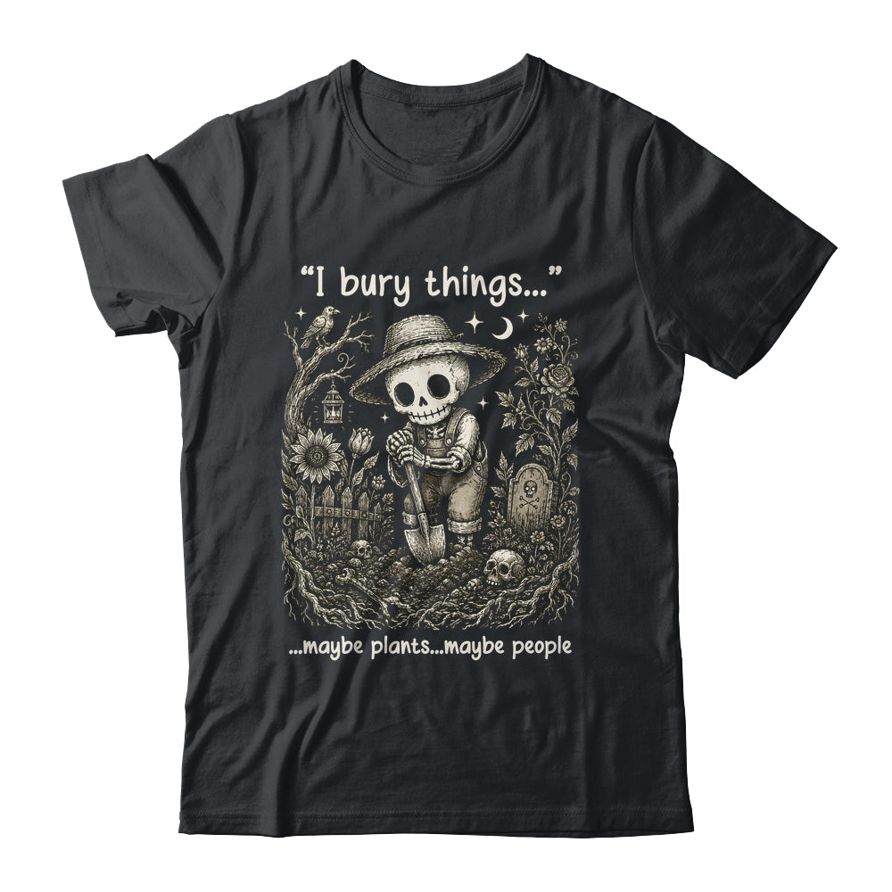 Funny Gardener I Bury Things Maybe Plants Maybe People Humor Shirt & Tank Top | teecentury