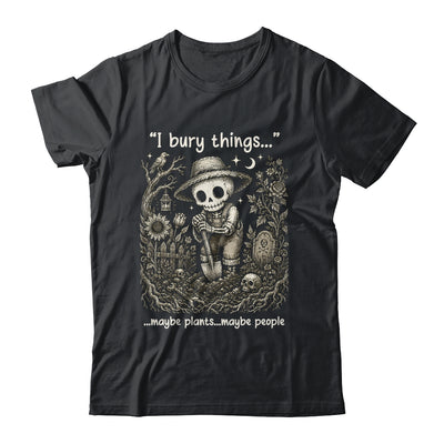 Funny Gardener I Bury Things Maybe Plants Maybe People Humor Shirt & Tank Top | teecentury