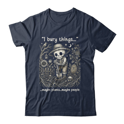 Funny Gardener I Bury Things Maybe Plants Maybe People Humor Shirt & Tank Top | teecentury