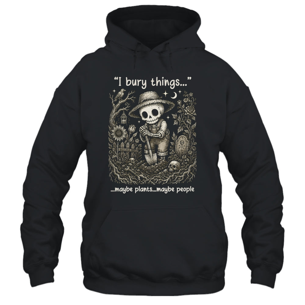 Funny Gardener I Bury Things Maybe Plants Maybe People Humor Shirt & Tank Top | teecentury