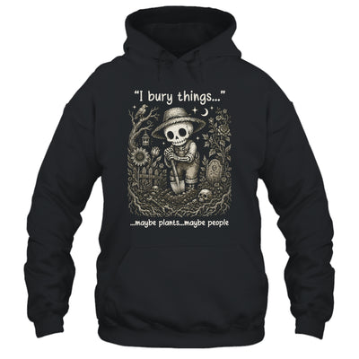 Funny Gardener I Bury Things Maybe Plants Maybe People Humor Shirt & Tank Top | teecentury