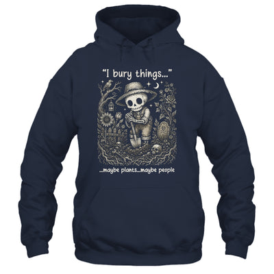 Funny Gardener I Bury Things Maybe Plants Maybe People Humor Shirt & Tank Top | teecentury