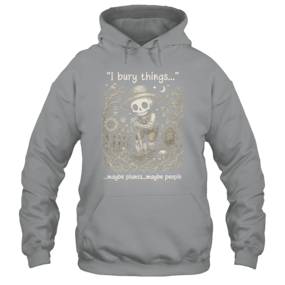 Funny Gardener I Bury Things Maybe Plants Maybe People Humor Shirt & Tank Top | teecentury