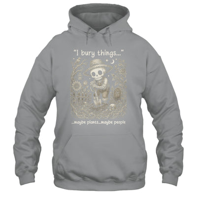 Funny Gardener I Bury Things Maybe Plants Maybe People Humor Shirt & Tank Top | teecentury
