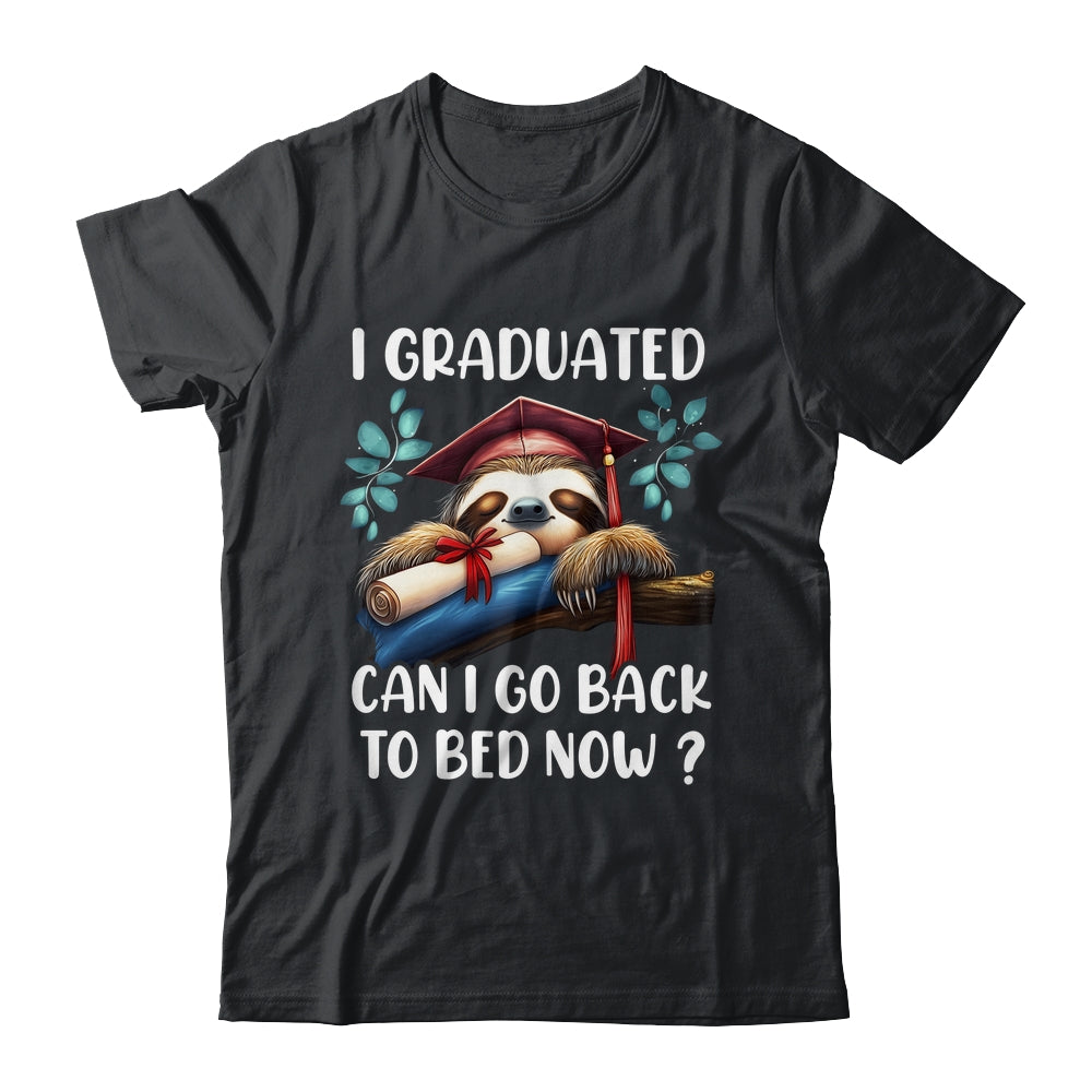 Funny Graduation I Graduated Can I Go Back To Bed Now Women Shirt & Hoodie | teecentury
