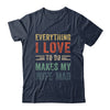 Funny Husband Everything I Love To Do Makes My Wife Mad Shirt & Hoodie | teecentury