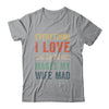 Funny Husband Everything I Love To Do Makes My Wife Mad Shirt & Hoodie | teecentury