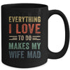 Funny Husband Everything I Love To Do Makes My Wife Mad Mug | teecentury