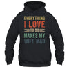 Funny Husband Everything I Love To Do Makes My Wife Mad Shirt & Hoodie | teecentury