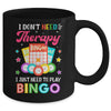 Funny I Don't Need Therapy I Just Need To Play Bingo Player Mug | teecentury