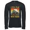 Funny I Still Play With Trains For Men Women Driver Lover Shirt & Hoodie | teecentury