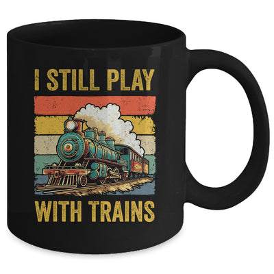 Funny I Still Play With Trains For Men Women Driver Lover Mug | teecentury