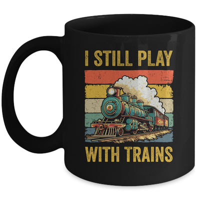Funny I Still Play With Trains For Men Women Driver Lover Mug | teecentury