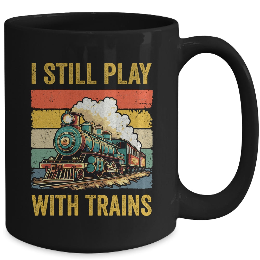 Funny I Still Play With Trains For Men Women Driver Lover Mug | teecentury