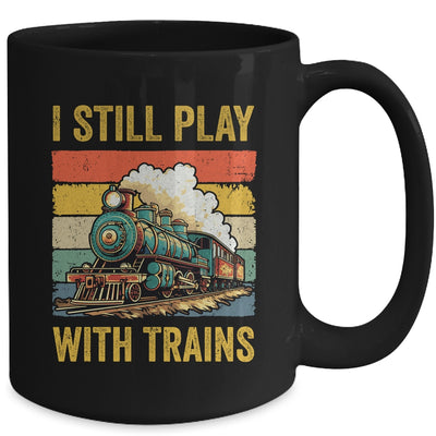 Funny I Still Play With Trains For Men Women Driver Lover Mug | teecentury