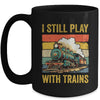 Funny I Still Play With Trains For Men Women Driver Lover Mug | teecentury