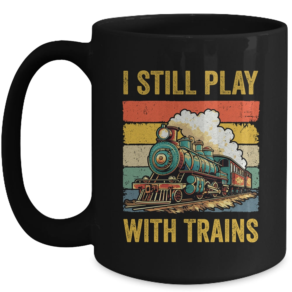 Funny I Still Play With Trains For Men Women Driver Lover Mug | teecentury