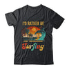 Funny I'd Rather Be Surfing Surfboard Beach Surfer Vintage Shirt & Hoodie | teecentury