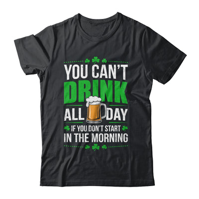 Funny Irish Drinking St Patricks Day You Can't Drink All Day Shirt & Hoodie | teecentury