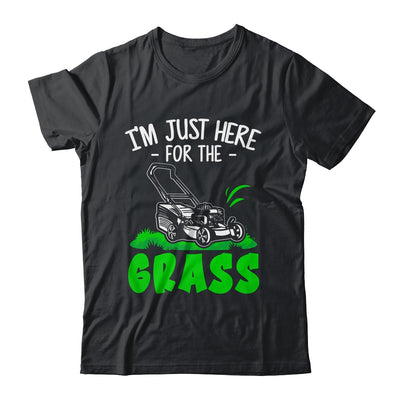 Funny Lawn Mowing Im Just Here For The Grass Lawn Care Mower Shirt & Tank Top | teecentury