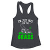 Funny Lawn Mowing Im Just Here For The Grass Lawn Care Mower Shirt & Tank Top | teecentury