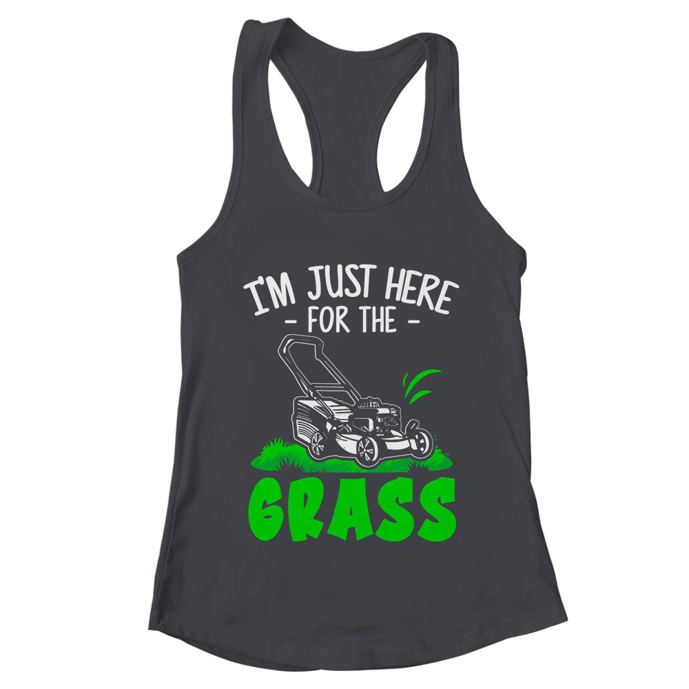 Funny Lawn Mowing Im Just Here For The Grass Lawn Care Mower Shirt & Tank Top | teecentury