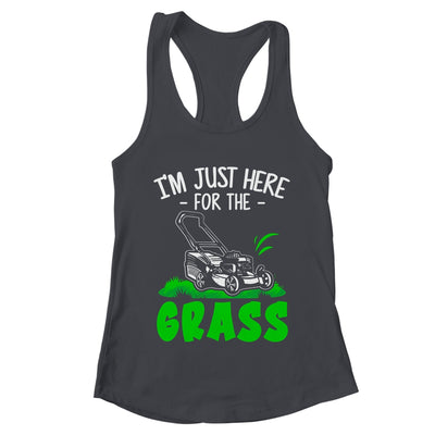 Funny Lawn Mowing Im Just Here For The Grass Lawn Care Mower Shirt & Tank Top | teecentury