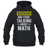 Funny Math Teacher Lover Math Humor Sarcastic Math Shirt & Hoodie | teecentury