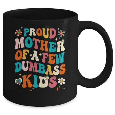 Funny Mother's Day Quote Proud Mother Of A Few Dumbass Kids Mug | teecentury