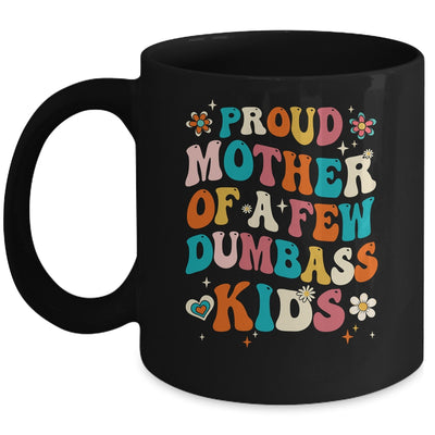 Funny Mother's Day Quote Proud Mother Of A Few Dumbass Kids Mug | teecentury
