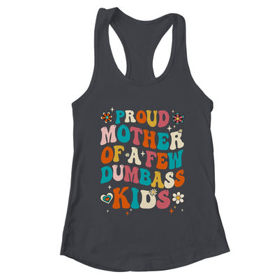 Funny Mother's Day Quote Proud Mother Of A Few Dumbass Kids Shirt & Tank Top | teecentury