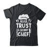Funny Never Trust A Skinny Chef Design For Men Women Culinary Shirt & Hoodie | teecentury