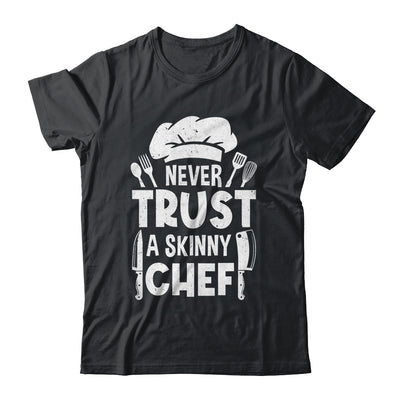 Funny Never Trust A Skinny Chef Design For Men Women Culinary Shirt & Hoodie | teecentury