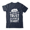 Funny Never Trust A Skinny Chef Design For Men Women Culinary Shirt & Hoodie | teecentury