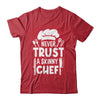 Funny Never Trust A Skinny Chef Design For Men Women Culinary Shirt & Hoodie | teecentury