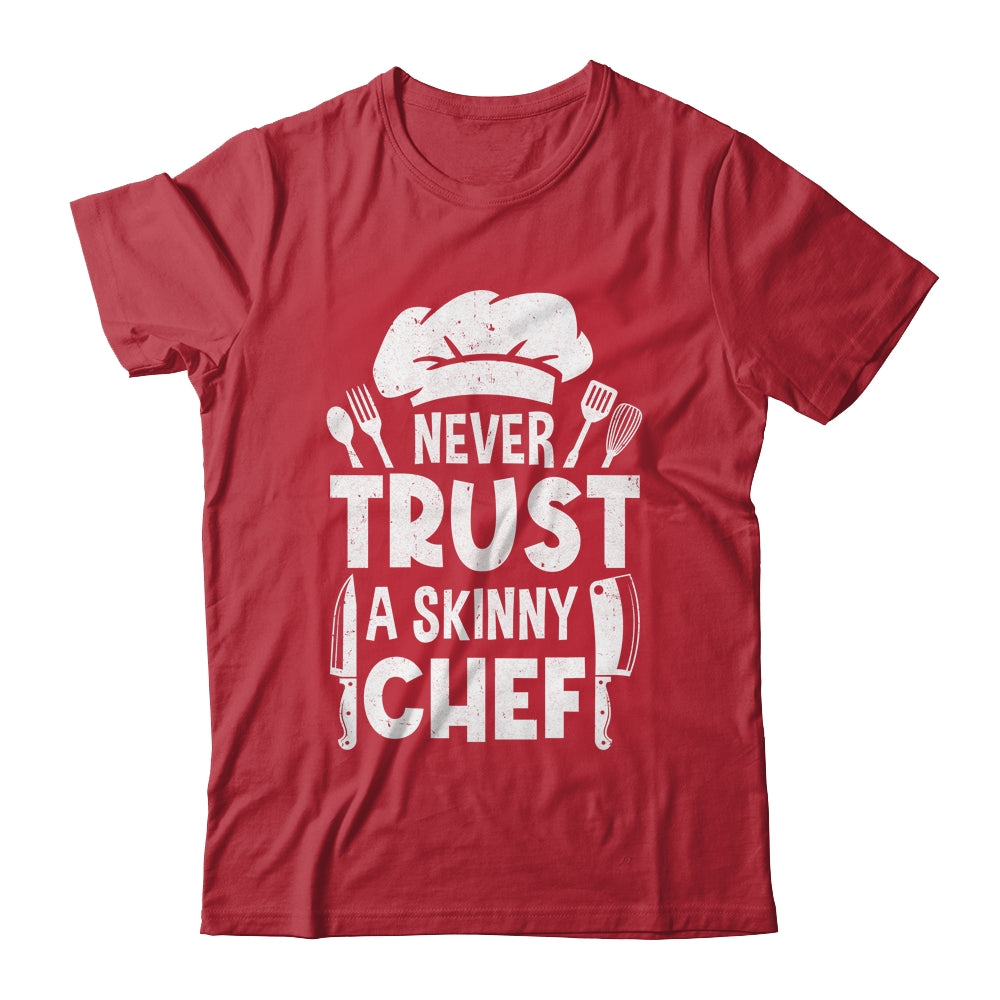 Funny Never Trust A Skinny Chef Design For Men Women Culinary Shirt & Hoodie | teecentury