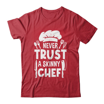 Funny Never Trust A Skinny Chef Design For Men Women Culinary Shirt & Hoodie | teecentury